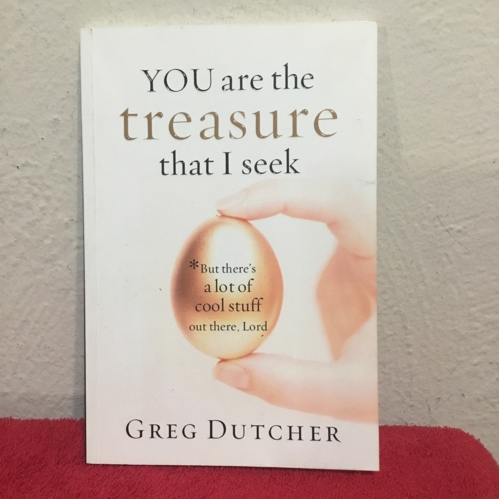 You are the Treasure that I Seek By Greg Dutcher